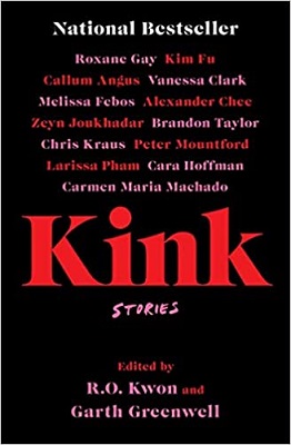 Kink: Stories, edited by R.O. Kwon and Garth Greenwell