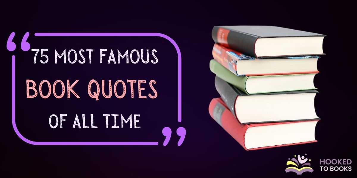 75 Most Famous Book Quotes of All Time - Hooked To Books