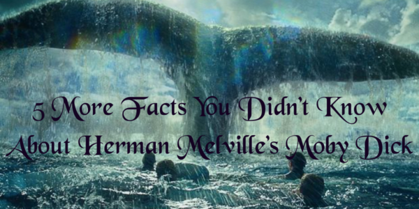 5 More Facts You Didn’t Know About Herman Melville’s Moby Dick