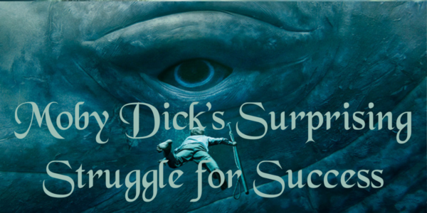 Moby Dick’s Surprising Struggle for Success