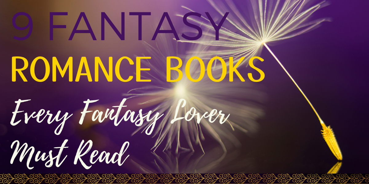 9 Fantasy Romance Books Every Fantasy Lover Must Read Hooked To Books