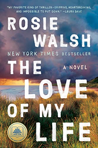 The Love of My Life by Rosie Walsh (March 2022)