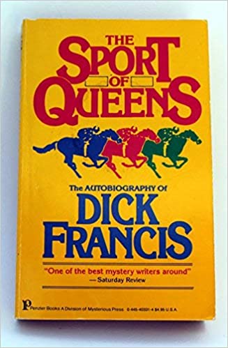 The Sport of Queens The Autobiography of Dick Francis 1957