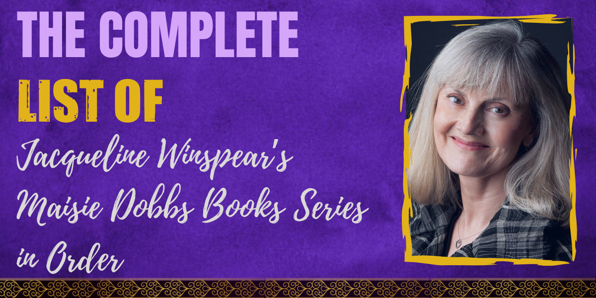 The Complete List of Jacqueline Winspear’s Maisie Dobbs Books Series in