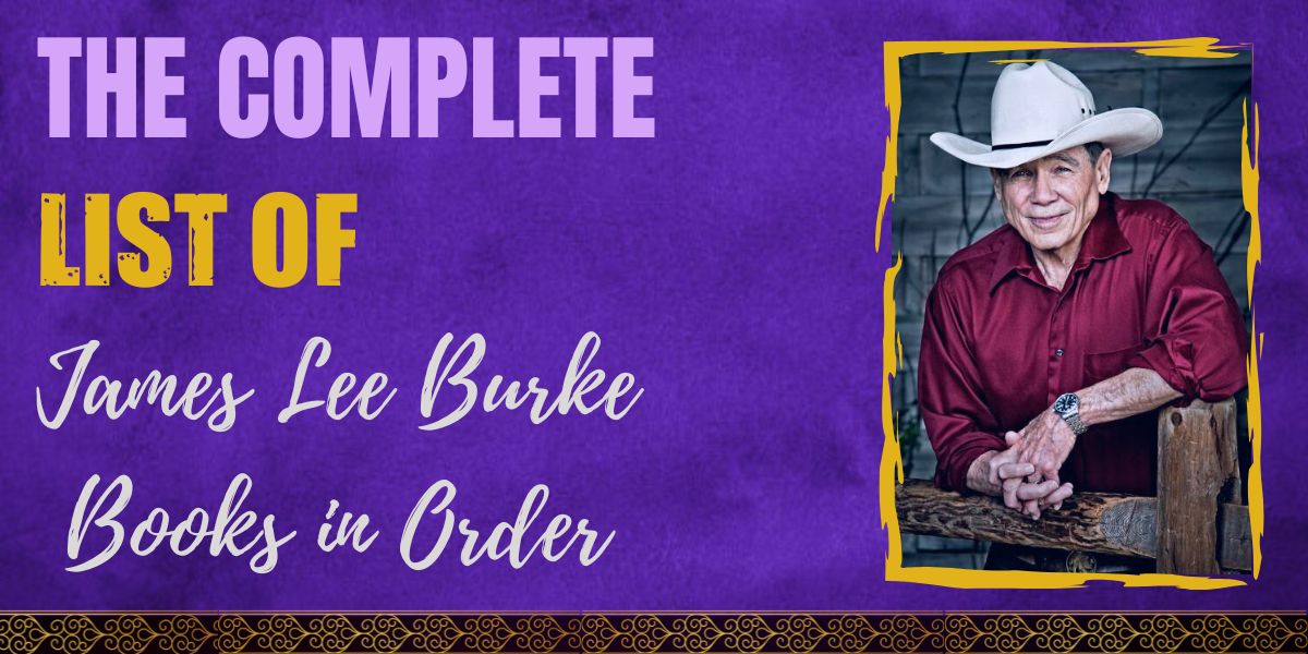 The Complete List of James Lee Burke Books in Order Hooked To Books