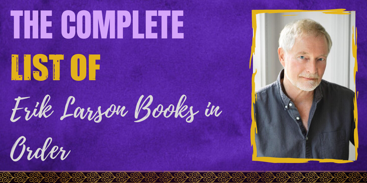 The Complete List of Erik Larson Books in Order Hooked To Books