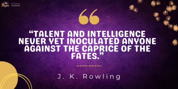 Talent and intelligence never yet inoculated anyone against the caprice of the fates
