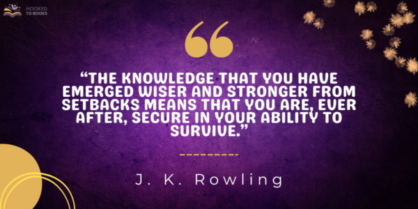 The knowledge that you have emerged wiser and stronger from setbacks means that you are, ever after, secure in your ability to survive